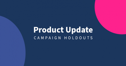 Product Update: Campaign Holdouts